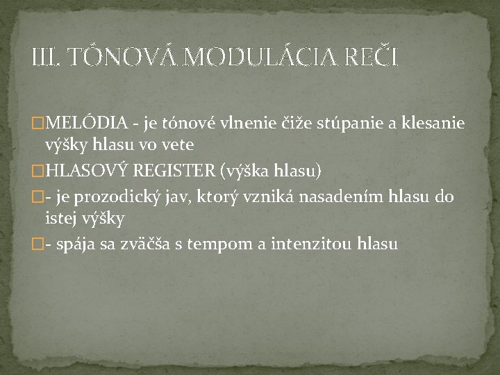 III. TÓNOVÁ MODULÁCIA REČI �MELÓDIA - je tónové vlnenie čiže stúpanie a klesanie výšky