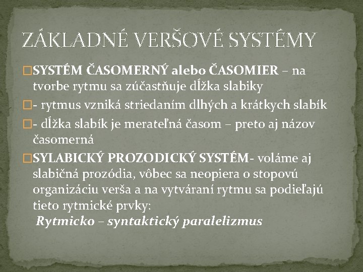 ZÁKLADNÉ VERŠOVÉ SYSTÉMY �SYSTÉM ČASOMERNÝ alebo ČASOMIER – na tvorbe rytmu sa zúčastňuje dĺžka