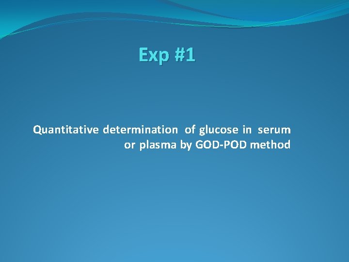 Exp #1 Quantitative determination of glucose in serum or plasma by GOD-POD method 