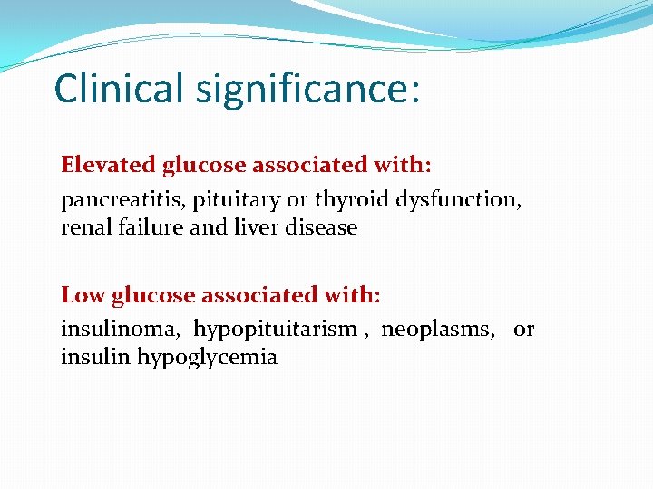 Clinical significance: Elevated glucose associated with: pancreatitis, pituitary or thyroid dysfunction, renal failure and