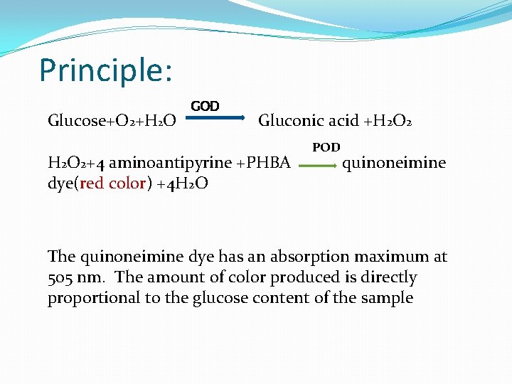 Principle: Glucose+O 2+H 2 O GOD Gluconic acid +H 2 O 2+4 aminoantipyrine +PHBA