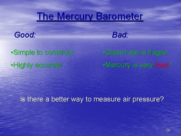 The Mercury Barometer Good: Bad: • Simple to construct • Glass tube is fragile