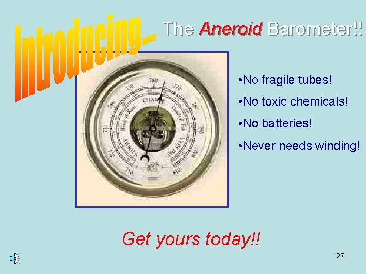 The Aneroid Barometer!! • No fragile tubes! • No toxic chemicals! • No batteries!