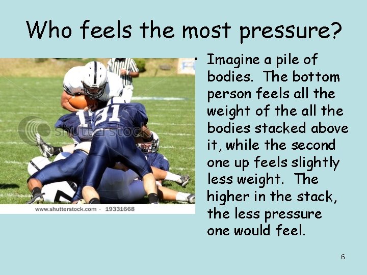 Who feels the most pressure? • Imagine a pile of bodies. The bottom person