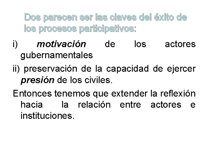 Dos parecen ser las claves del éxito de los procesos participativos: i) motivación de