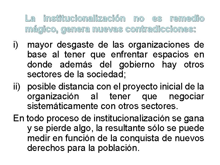 La institucionalización no es remedio mágico, genera nuevas contradicciones: i) mayor desgaste de las