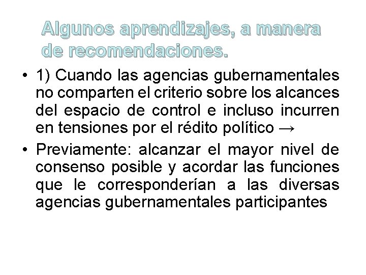 Algunos aprendizajes, a manera de recomendaciones. • 1) Cuando las agencias gubernamentales no comparten