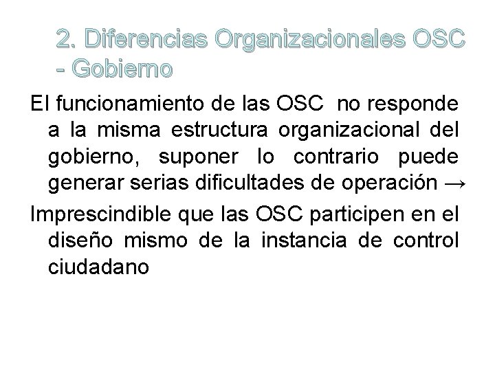 2. Diferencias Organizacionales OSC - Gobierno El funcionamiento de las OSC no responde a