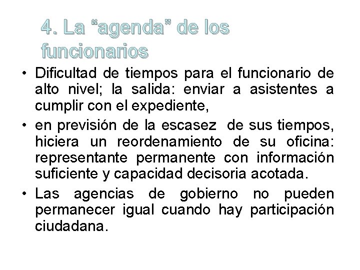 4. La “agenda” de los funcionarios • Dificultad de tiempos para el funcionario de