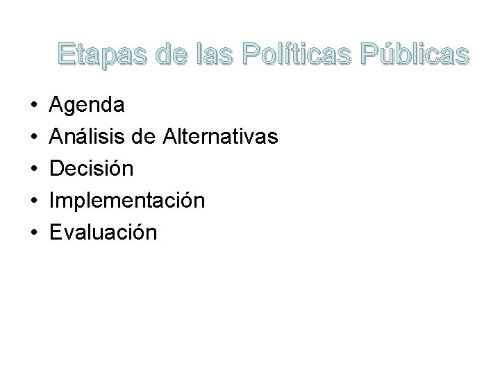 Etapas de las Políticas Públicas • • • Agenda Análisis de Alternativas Decisión Implementación