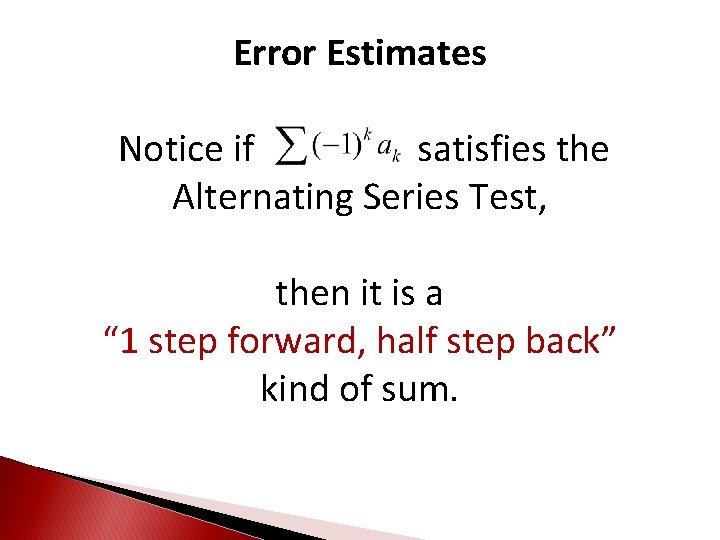 Error Estimates Notice if satisfies the Alternating Series Test, then it is a “