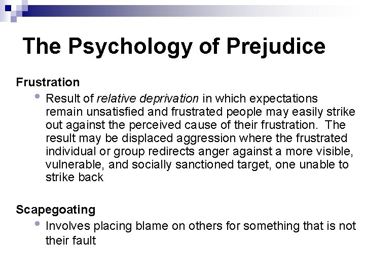 The Psychology of Prejudice Frustration • Result of relative deprivation in which expectations remain