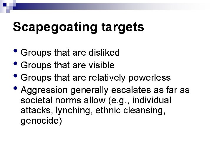 Scapegoating targets • Groups that are disliked • Groups that are visible • Groups