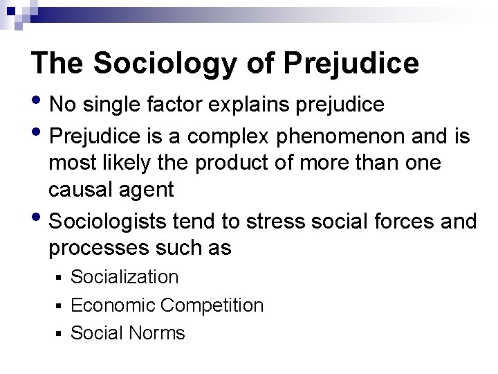 The Sociology of Prejudice • No single factor explains prejudice • Prejudice is a