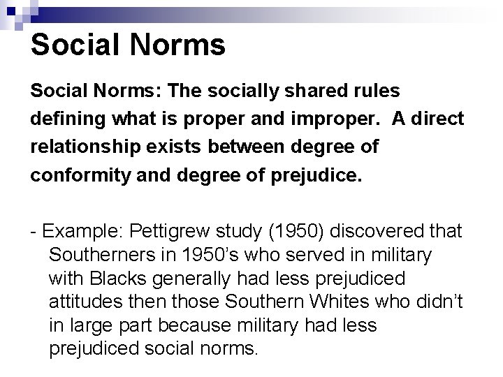 Social Norms: The socially shared rules defining what is proper and improper. A direct