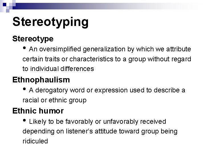 Stereotyping Stereotype • An oversimplified generalization by which we attribute certain traits or characteristics