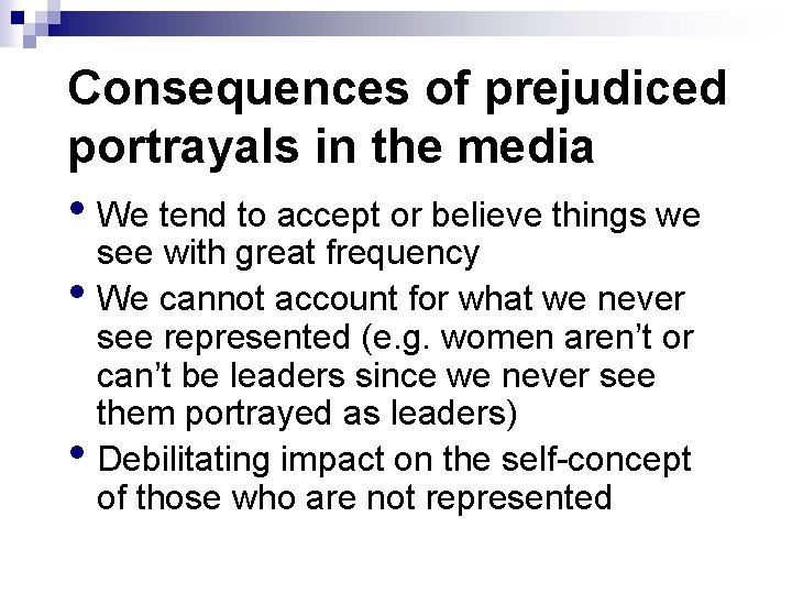 Consequences of prejudiced portrayals in the media • We tend to accept or believe