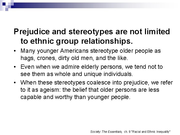 Prejudice and stereotypes are not limited to ethnic group relationships. • Many younger Americans