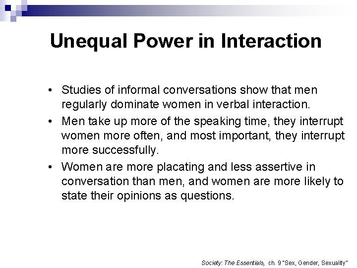 Unequal Power in Interaction • Studies of informal conversations show that men regularly dominate