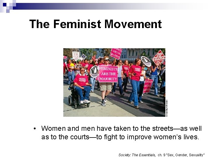 The Feminist Movement • Women and men have taken to the streets—as well as