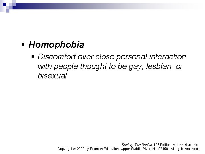 § Homophobia § Discomfort over close personal interaction with people thought to be gay,