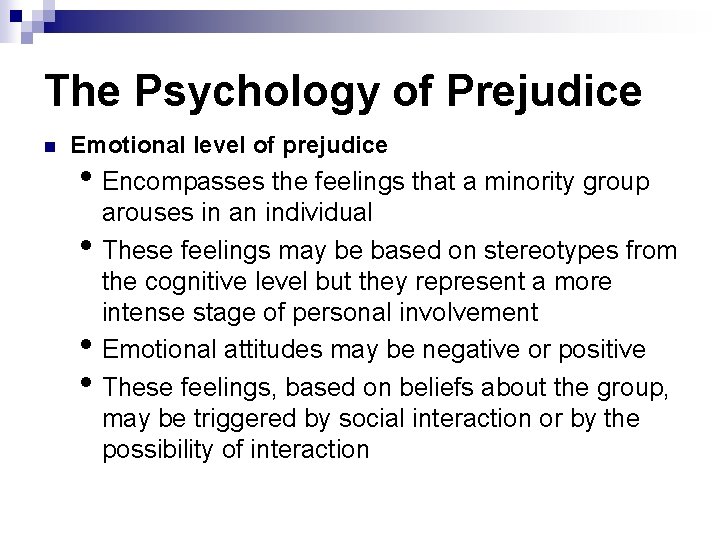 The Psychology of Prejudice n Emotional level of prejudice • Encompasses the feelings that