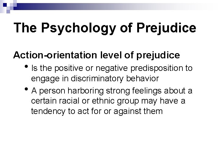 The Psychology of Prejudice Action-orientation level of prejudice • Is the positive or negative