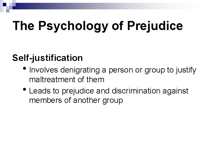 The Psychology of Prejudice Self-justification • Involves denigrating a person or group to justify