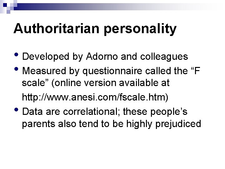 Authoritarian personality • Developed by Adorno and colleagues • Measured by questionnaire called the