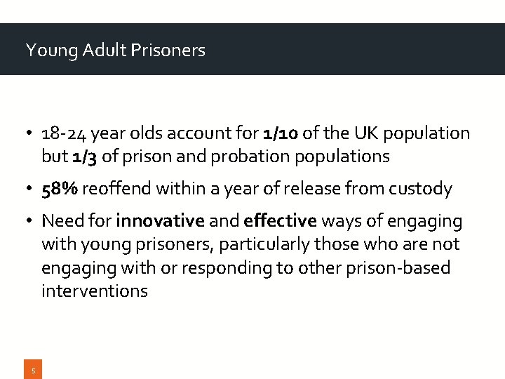 Young Adult Prisoners • 18 -24 year olds account for 1/10 of the UK Young Adult Prisoners • 18 -24 year olds account for 1/10 of the UK