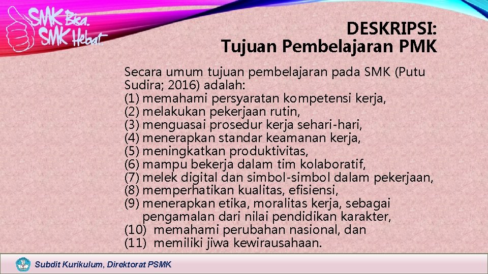 DESKRIPSI: Tujuan Pembelajaran PMK Secara umum tujuan pembelajaran pada SMK (Putu Sudira; 2016) adalah: