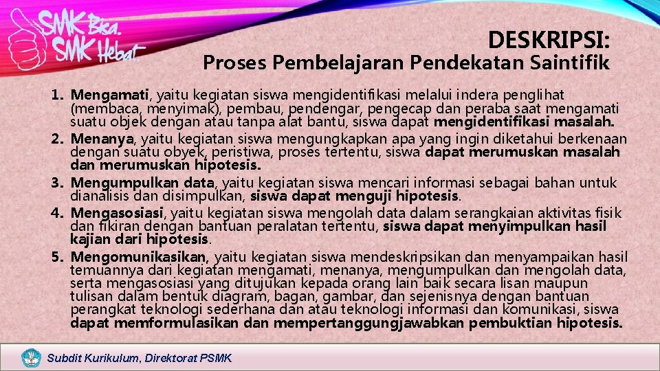 DESKRIPSI: Proses Pembelajaran Pendekatan Saintifik 1. Mengamati, yaitu kegiatan siswa mengidentifikasi melalui indera penglihat