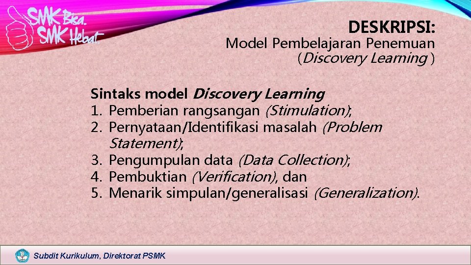 DESKRIPSI: Model Pembelajaran Penemuan (Discovery Learning ) Sintaks model Discovery Learning 1. Pemberian rangsangan