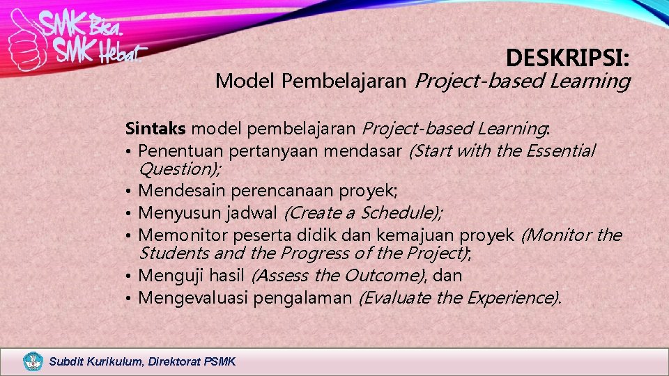 DESKRIPSI: Model Pembelajaran Project-based Learning Sintaks model pembelajaran Project-based Learning: • Penentuan pertanyaan mendasar