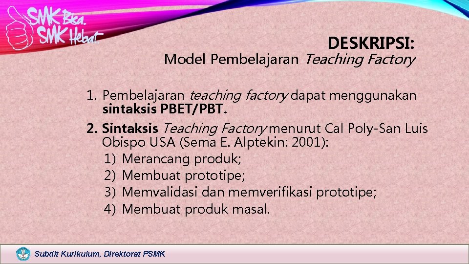 DESKRIPSI: Model Pembelajaran Teaching Factory 1. Pembelajaran teaching factory dapat menggunakan sintaksis PBET/PBT. 2.