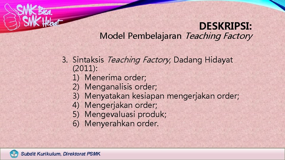 DESKRIPSI: Model Pembelajaran Teaching Factory 3. Sintaksis Teaching Factory, Dadang Hidayat (2011): 1) Menerima