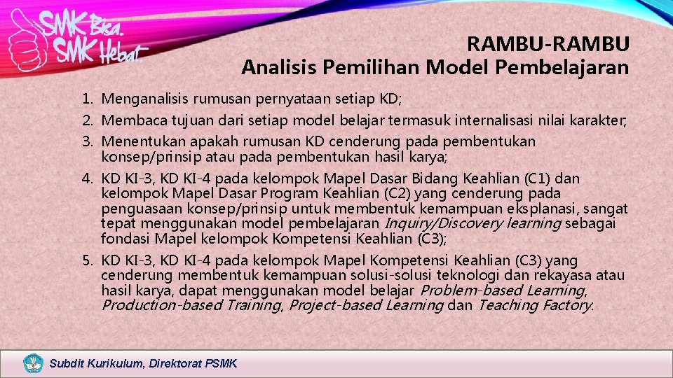 RAMBU-RAMBU Analisis Pemilihan Model Pembelajaran 1. Menganalisis rumusan pernyataan setiap KD; 2. Membaca tujuan