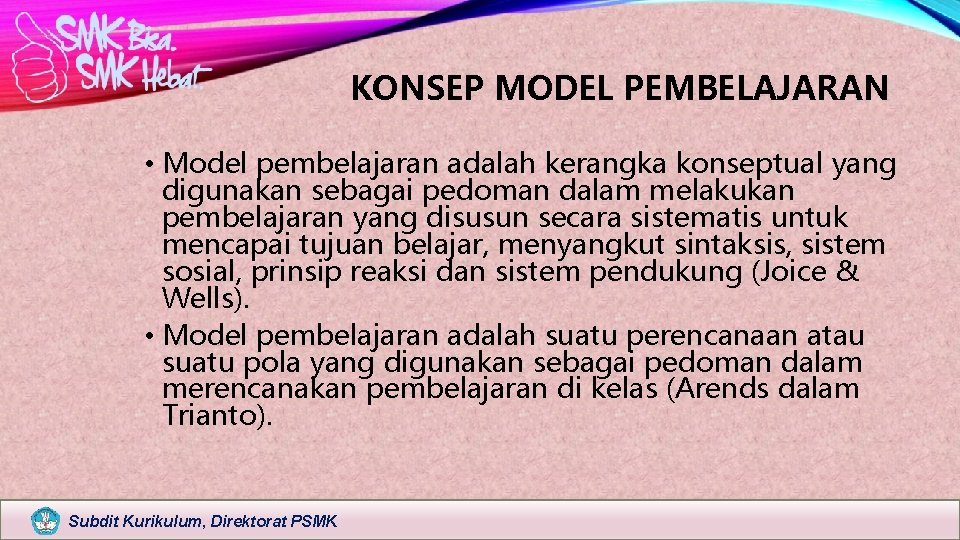 KONSEP MODEL PEMBELAJARAN • Model pembelajaran adalah kerangka konseptual yang digunakan sebagai pedoman dalam