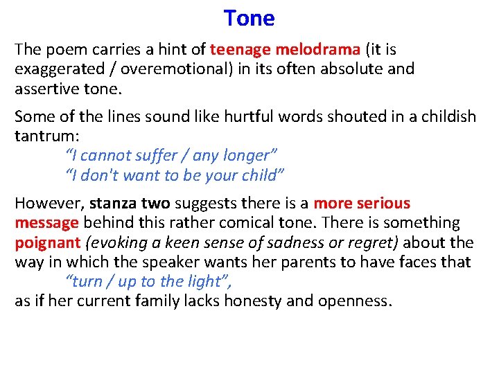 Tone The poem carries a hint of teenage melodrama (it is exaggerated / overemotional)