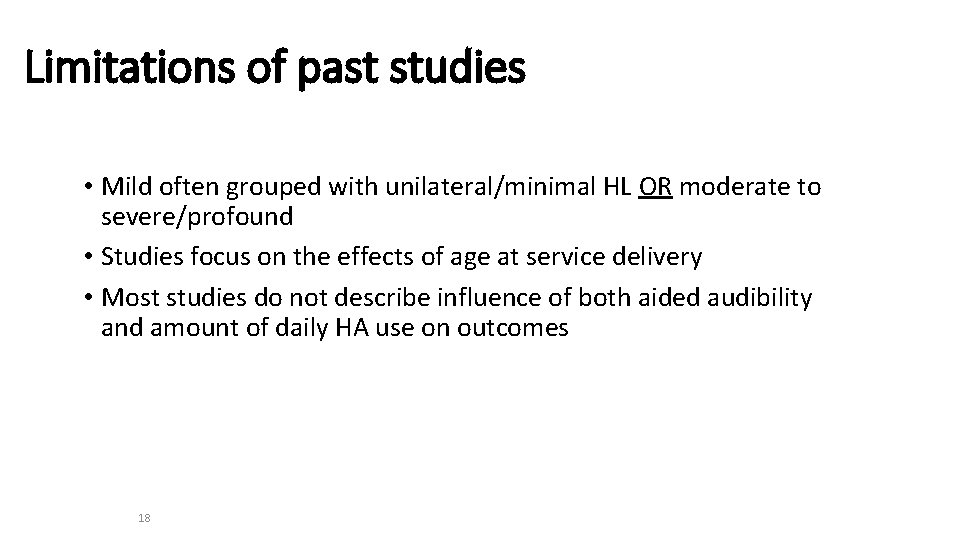 Limitations of past studies • Mild often grouped with unilateral/minimal HL OR moderate to