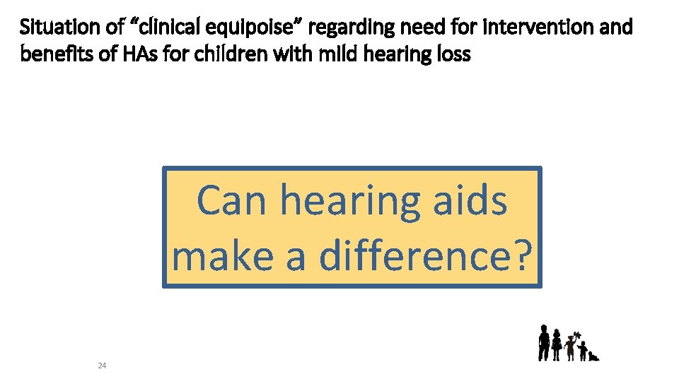 Situation of “clinical equipoise” regarding need for intervention and benefits of HAs for children