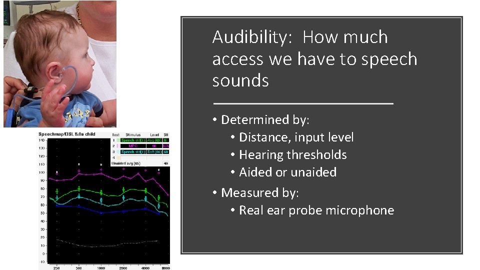 Audibility: How much access we have to speech sounds • Determined by: • Distance,