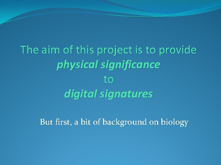The aim of this project is to provide physical significance to digital signatures But