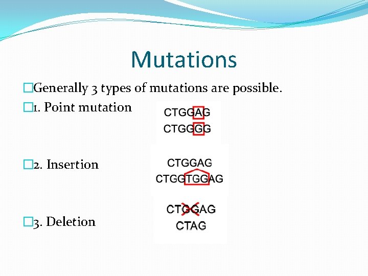 Mutations �Generally 3 types of mutations are possible. � 1. Point mutation � 2.