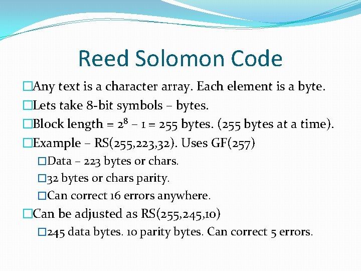 Reed Solomon Code �Any text is a character array. Each element is a byte.