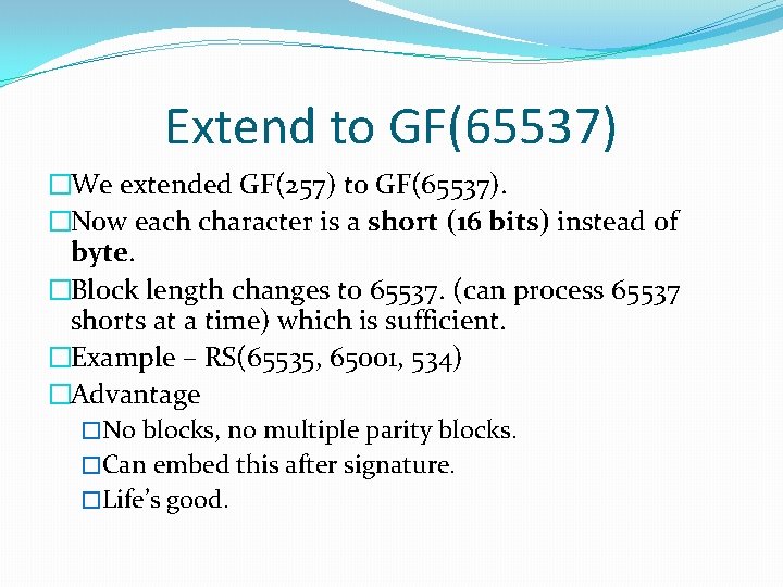 Extend to GF(65537) �We extended GF(257) to GF(65537). �Now each character is a short