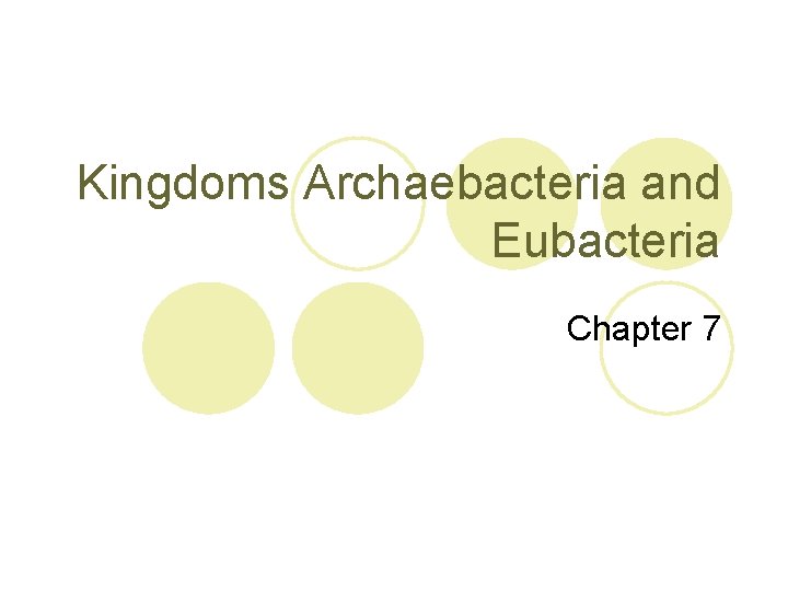 Kingdoms Archaebacteria and Eubacteria Chapter 7 