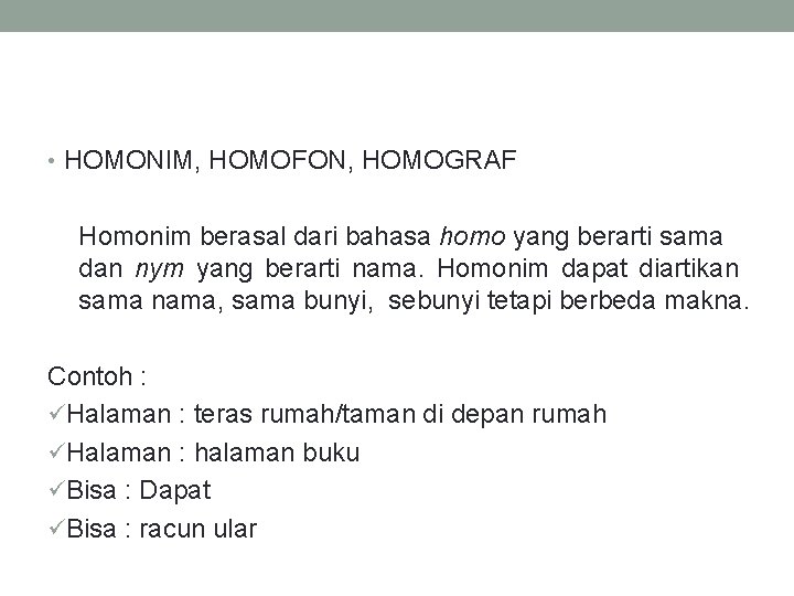  • HOMONIM, HOMOFON, HOMOGRAF Homonim berasal dari bahasa homo yang berarti sama dan