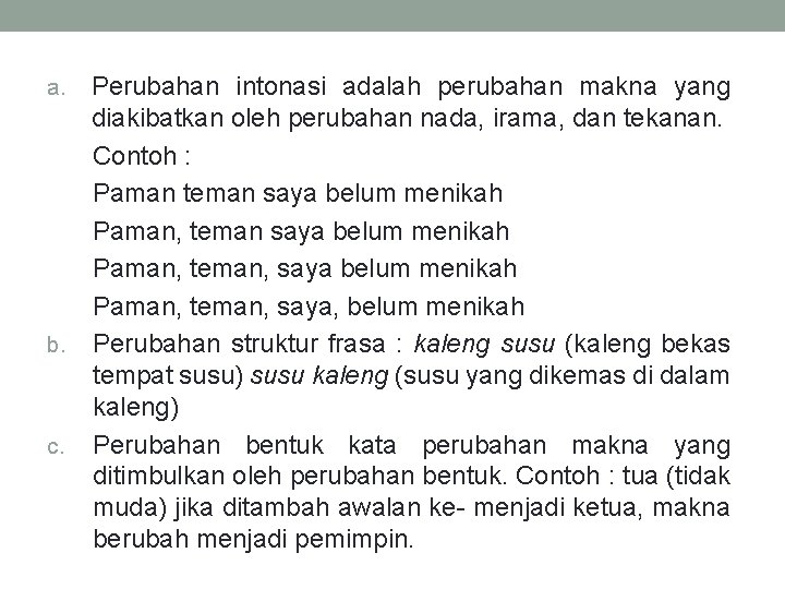 Perubahan intonasi adalah perubahan makna yang diakibatkan oleh perubahan nada, irama, dan tekanan. Contoh