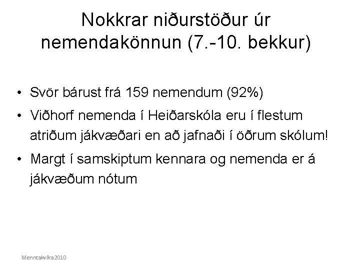 Nokkrar niðurstöður úr nemendakönnun (7. -10. bekkur) • Svör bárust frá 159 nemendum (92%)